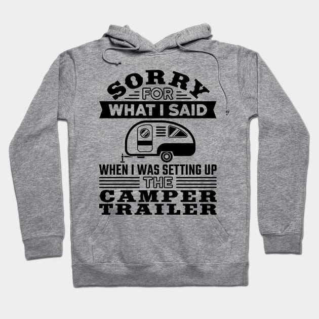 RV T Shirt - Sorry for What I Said Setting up Camper Trailer Hoodie by redbarron